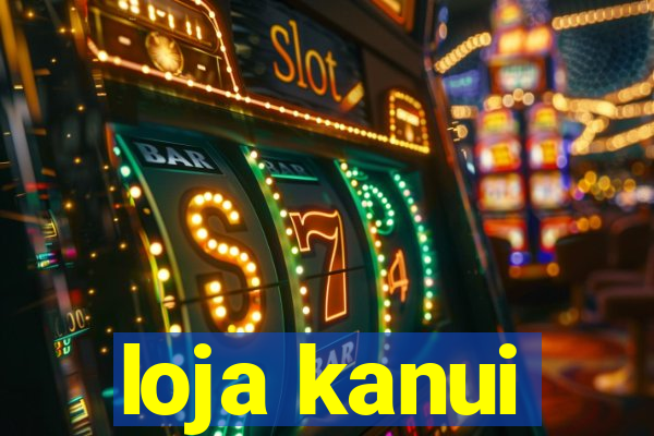 loja kanui